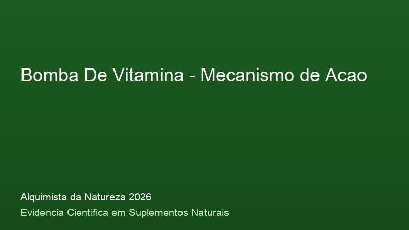 Bomba De Vitamina: Guia Definitivo com Base Cientifica 2026 Mecanismo de acao do Bomba De Vitamina: como funciona no corpo humano - infografico cientifico 2026