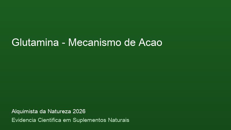 Glutamina: Guia Definitivo com Base Cientifica 2026 Mecanismo de acao do Glutamina: como funciona no corpo humano - infografico cientifico 2026