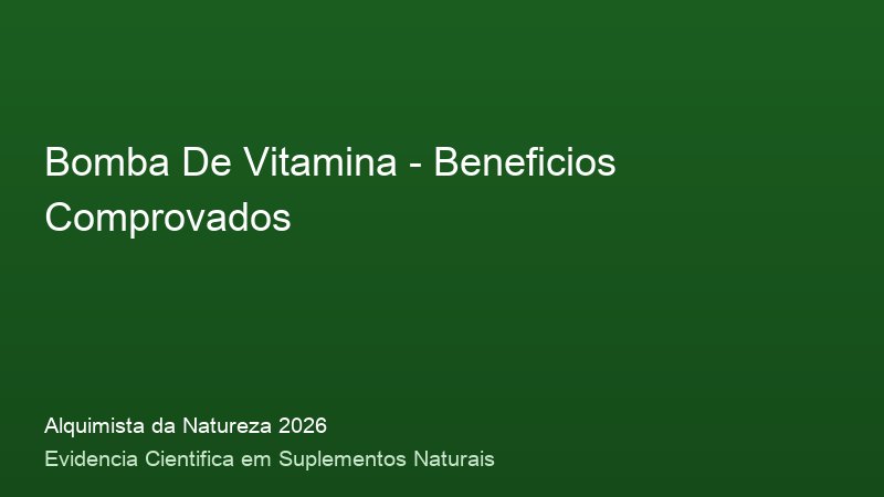 Bomba De Vitamina: Guia Definitivo com Base Cientifica 2026 Beneficios do Bomba De Vitamina: resultados clinicos comprovados em 2026