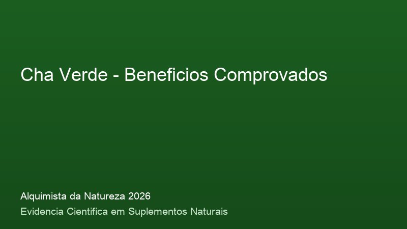 Cha Verde: Guia Definitivo com Base Cientifica 2026 Beneficios do Cha Verde: resultados clinicos comprovados em 2026