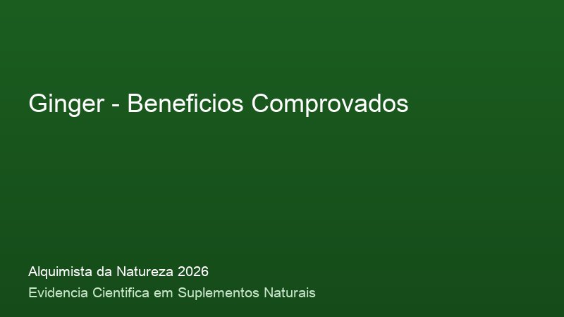Ginger: Guia Definitivo com Base Cientifica 2026 Beneficios do Ginger: resultados clinicos comprovados em 2026