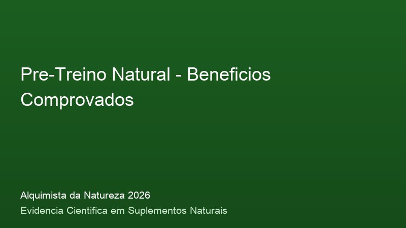 Pre-Treino Natural: Guia Definitivo com Base Cientifica 2026 Beneficios do Pre-Treino Natural: resultados clinicos comprovados em 2026
