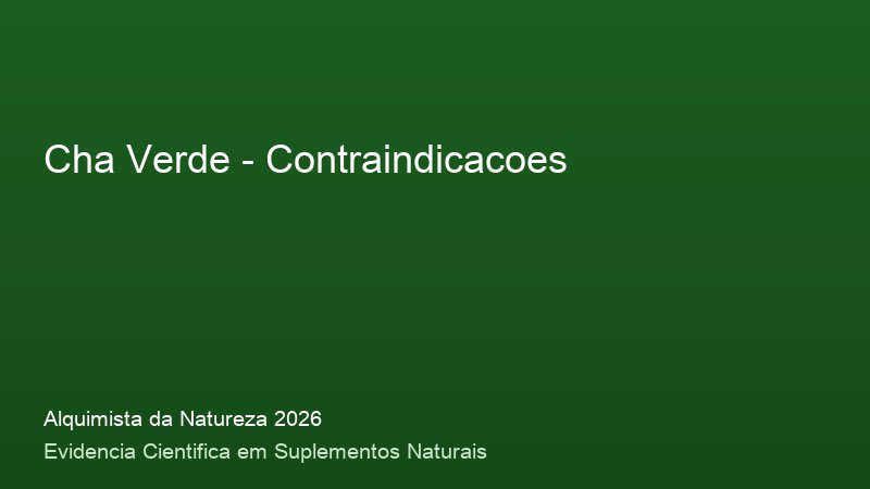 Cha Verde: Guia Definitivo com Base Cientifica 2026 Contraindicacoes do Cha Verde: consulta medica e precaucoes de seguranca 2026