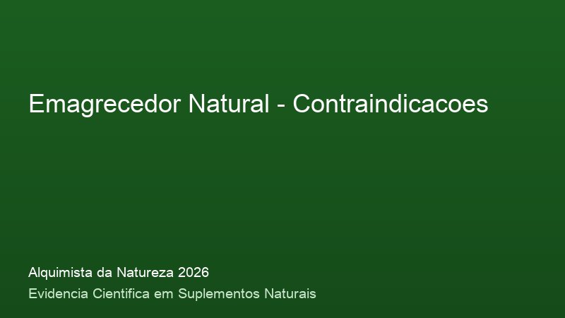 Emagrecedor Natural: Guia Definitivo com Base Cientifica 2026 Contraindicacoes do Emagrecedor Natural: consulta medica e precaucoes de seguranca 2026