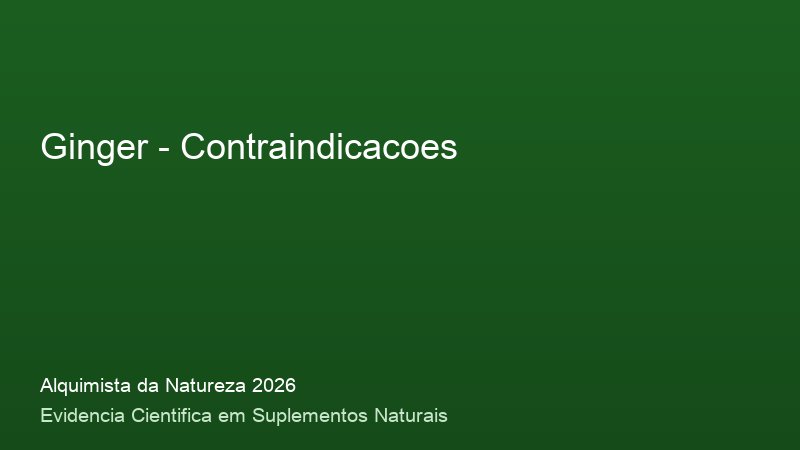 Ginger: Guia Definitivo com Base Cientifica 2026 Contraindicacoes do Ginger: consulta medica e precaucoes de seguranca 2026