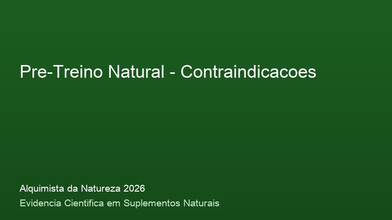 Pre-Treino Natural: Guia Definitivo com Base Cientifica 2026 Contraindicacoes do Pre-Treino Natural: consulta medica e precaucoes de seguranca 2026