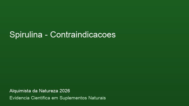 Spirulina: Guia Definitivo com Base Cientifica 2026 Contraindicacoes do Spirulina: consulta medica e precaucoes de seguranca 2026