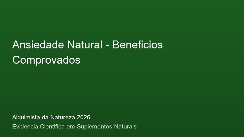 Ansiedade Natural: Guia Definitivo com Base Cientifica 2026 Beneficios do Ansiedade Natural: resultados clinicos comprovados em 2026