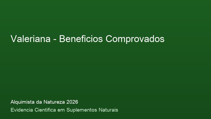 Beneficios do Valeriana: resultados clinicos comprovados em 2026