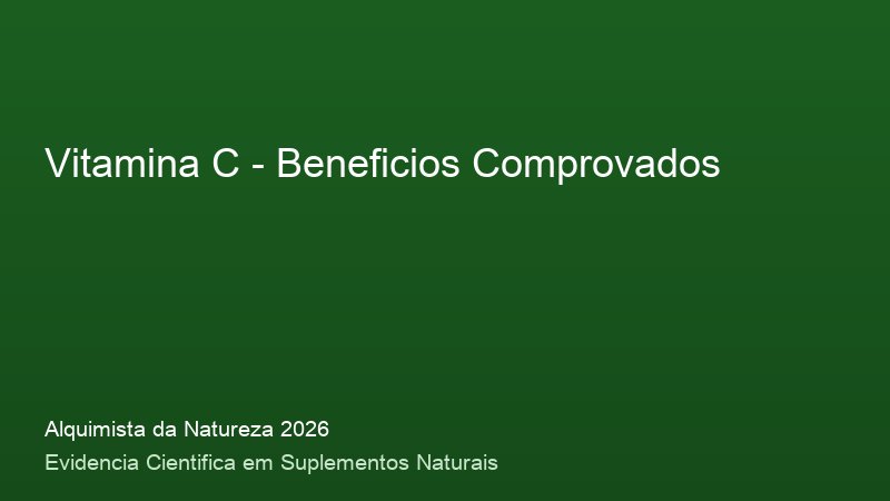 Vitamina C: Guia Definitivo com Base Cientifica 2026 Beneficios do Vitamina C: resultados clinicos comprovados em 2026