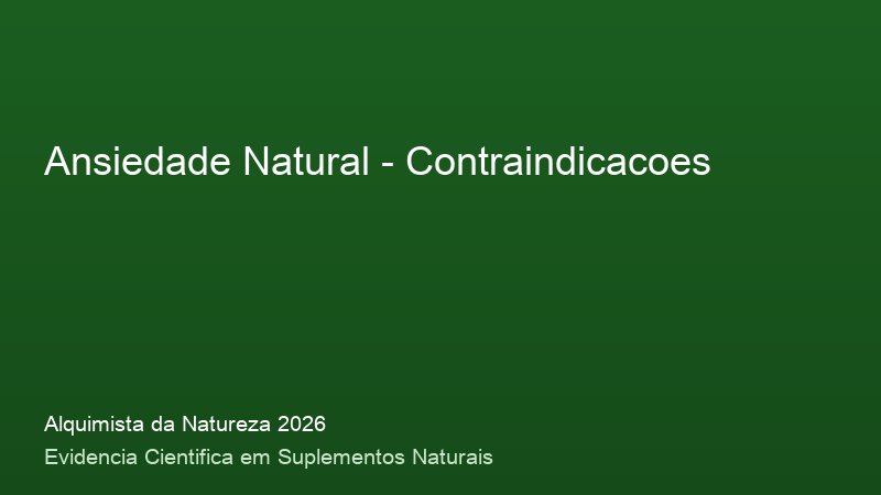 Ansiedade Natural: Guia Definitivo com Base Cientifica 2026 Contraindicacoes do Ansiedade Natural: consulta medica e precaucoes de seguranca 2026