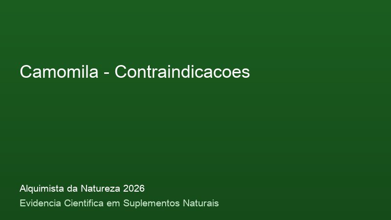 Contraindicacoes do Camomila: consulta medica e precaucoes de seguranca 2026