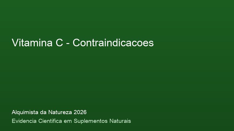 Vitamina C: Guia Definitivo com Base Cientifica 2026 Contraindicacoes do Vitamina C: consulta medica e precaucoes de seguranca 2026